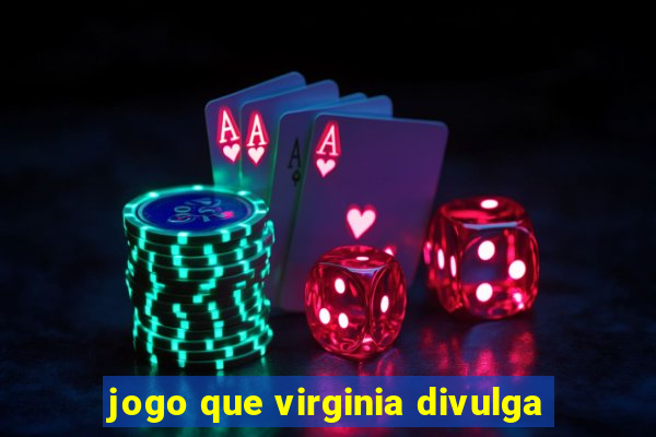 jogo que virginia divulga