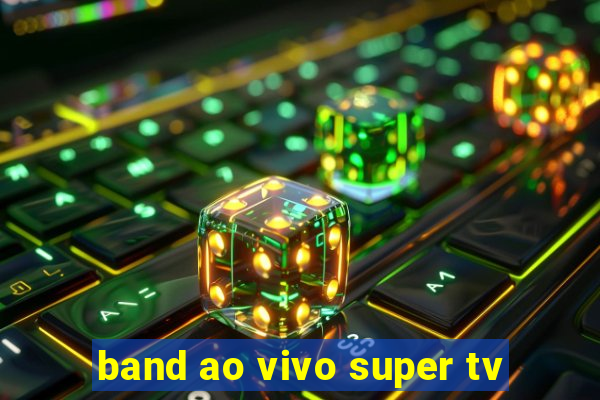 band ao vivo super tv