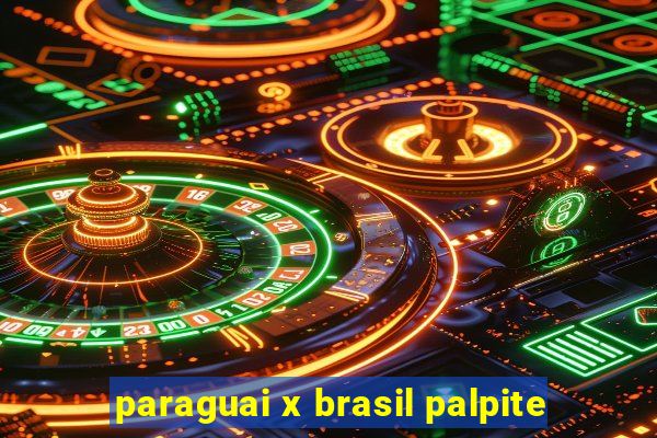 paraguai x brasil palpite