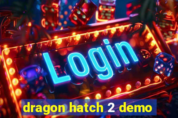 dragon hatch 2 demo