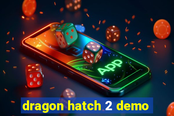 dragon hatch 2 demo