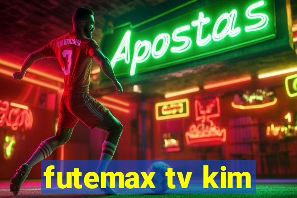 futemax tv kim