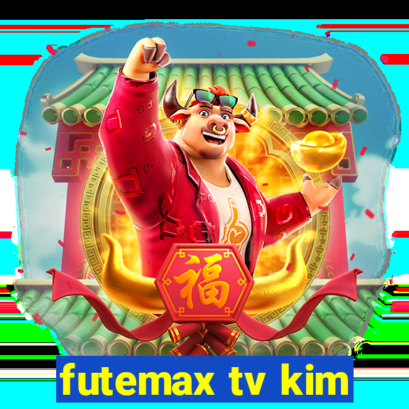 futemax tv kim