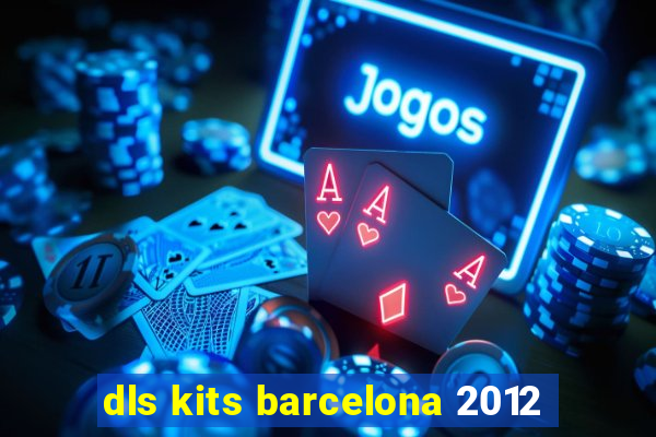 dls kits barcelona 2012