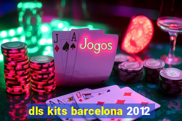 dls kits barcelona 2012