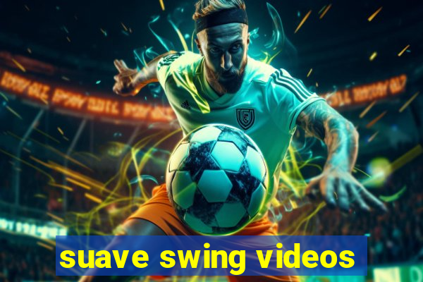 suave swing videos