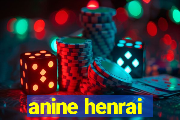 anine henrai