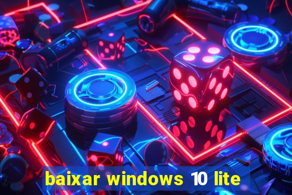 baixar windows 10 lite