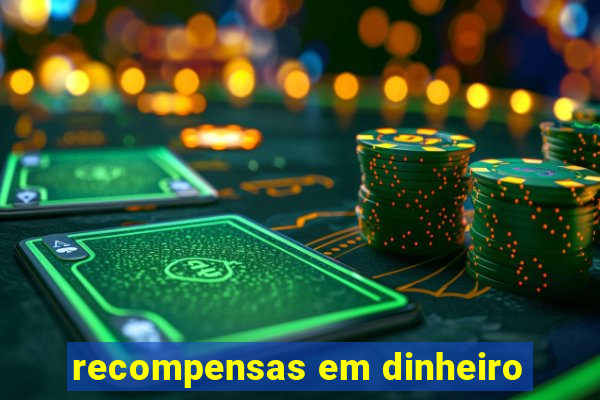 recompensas em dinheiro