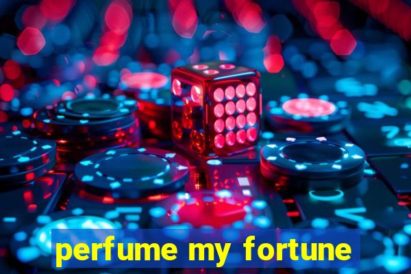 perfume my fortune