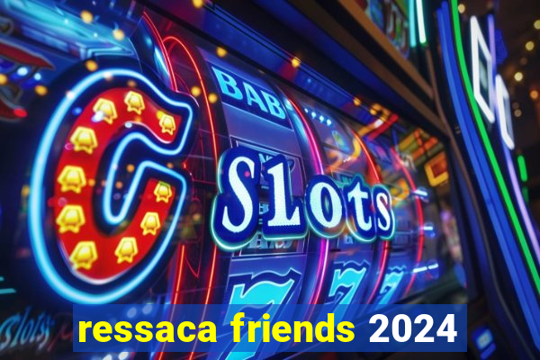 ressaca friends 2024