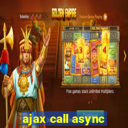 ajax call async