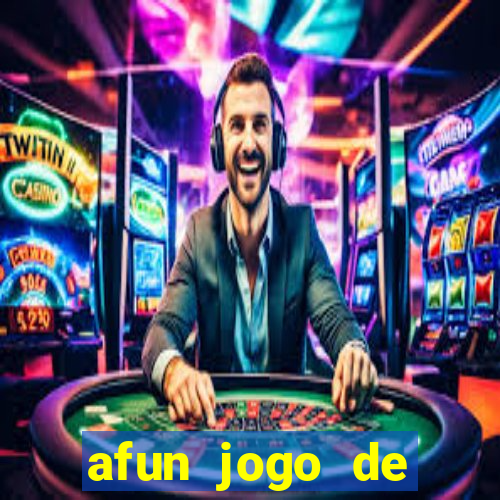 afun jogo de ganhar dinheiro