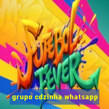 grupo cdzinha whatsapp