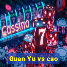 Guan Yu vs cao