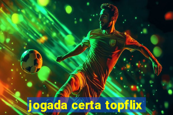 jogada certa topflix