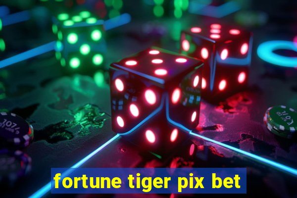 fortune tiger pix bet