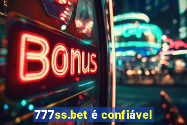 777ss.bet é confiável