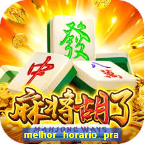 melhor horario pra jogar fortune tiger