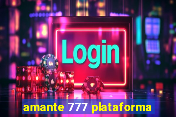 amante 777 plataforma