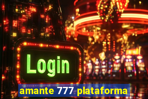 amante 777 plataforma