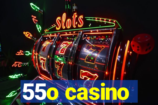 55o casino