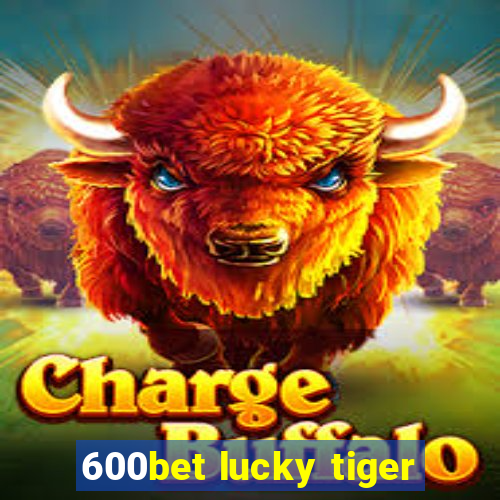 600bet lucky tiger