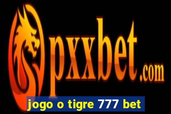 jogo o tigre 777 bet