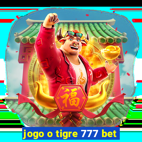 jogo o tigre 777 bet