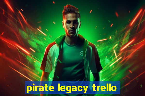 pirate legacy trello