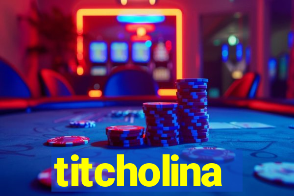 titcholina