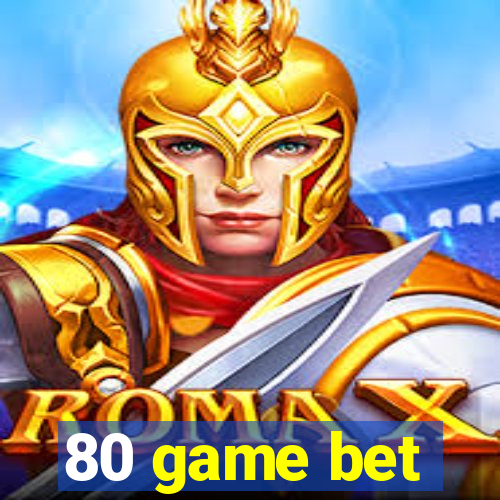 80 game bet