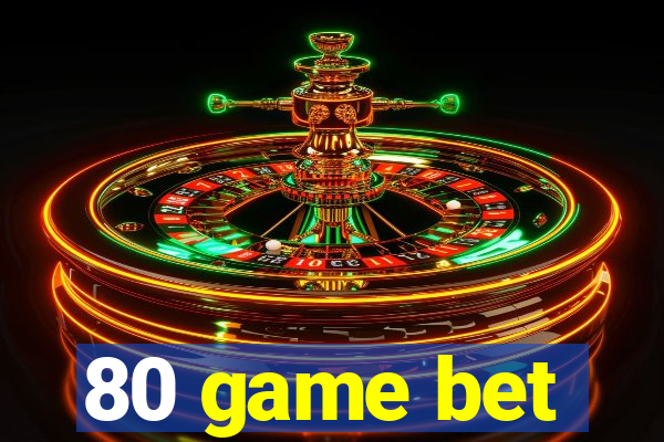 80 game bet