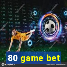 80 game bet