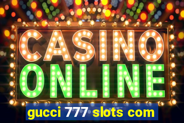 gucci 777 slots com