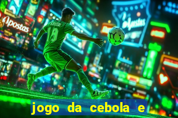 jogo da cebola e da berinjela