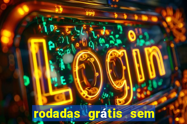 rodadas grátis sem depósito 2024