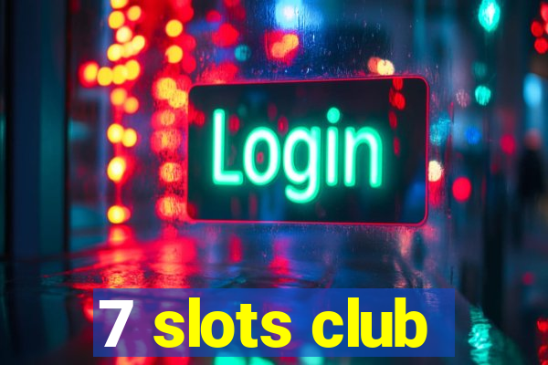 7 slots club