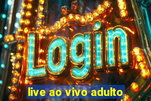 live ao vivo adulto