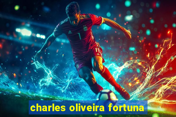 charles oliveira fortuna