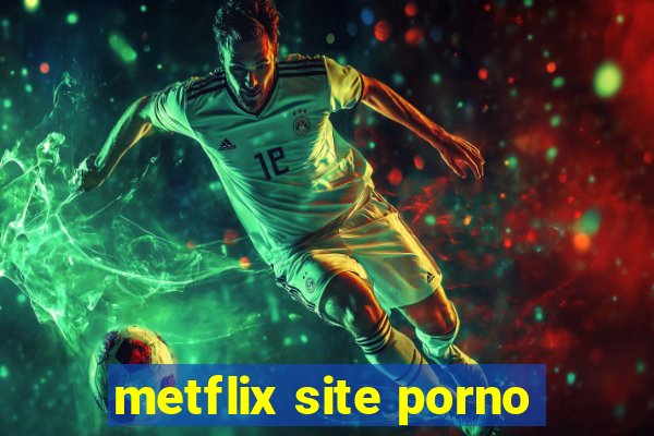 metflix site porno