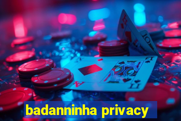 badanninha privacy