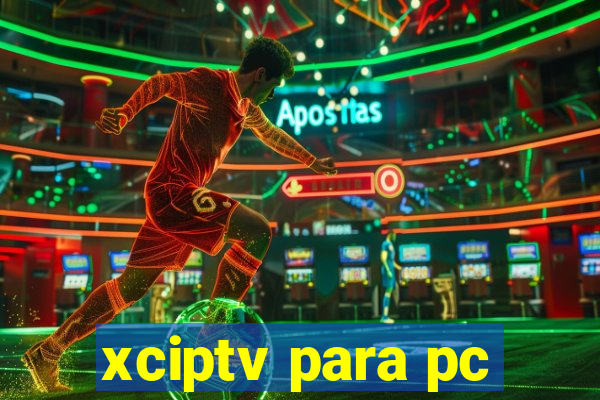 xciptv para pc