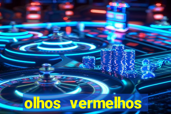 olhos vermelhos significado espiritual