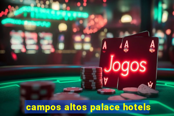 campos altos palace hotels