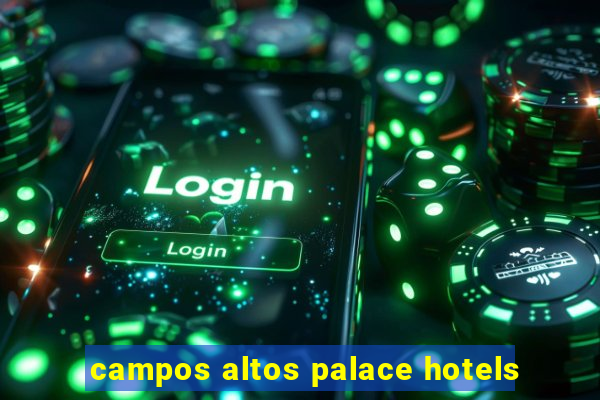 campos altos palace hotels