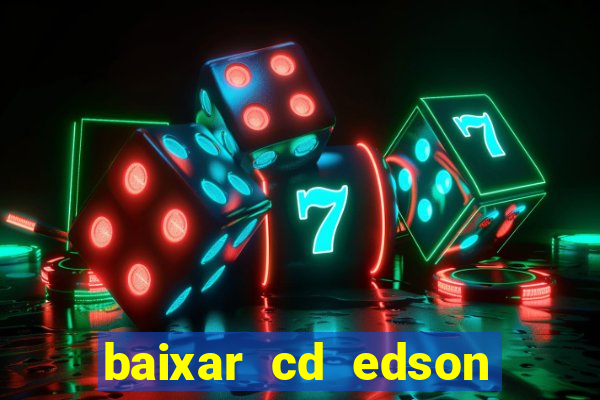 baixar cd edson gomes as melhores