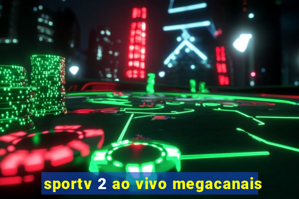 sportv 2 ao vivo megacanais