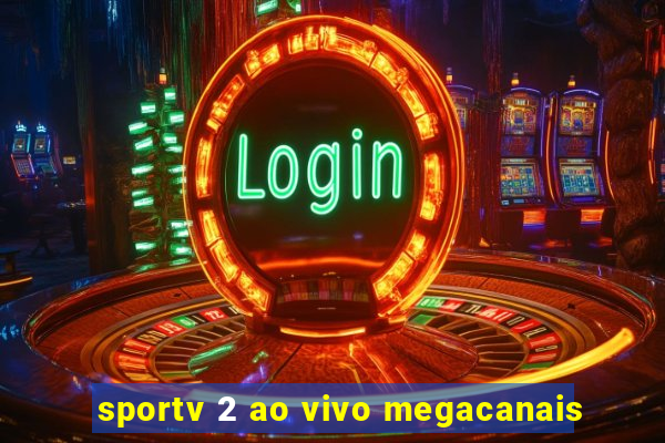 sportv 2 ao vivo megacanais