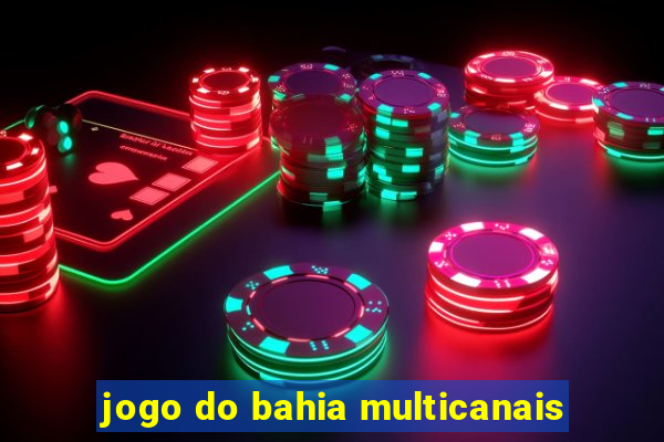 jogo do bahia multicanais